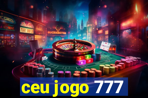 ceu jogo 777